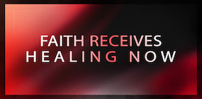 Faith Receives Healing Now